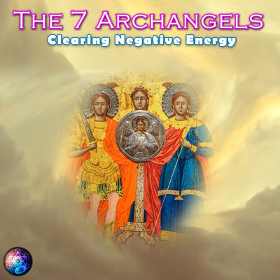 The 7 Archangels Clearing Negative Energy Song Solfeggio Frequencies