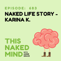 Ep Naked Life Story Karina K Song This Naked Mind Podcast