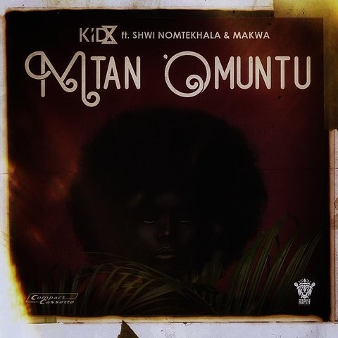 Mtan Omuntu Mp3 Song Download Mtan Omuntu Mtan Omuntu Zulu Song By Kid X On Gaana Com