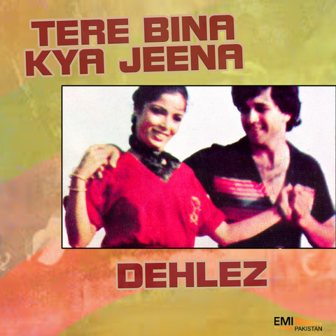 Ek Main Ek Tum From Dehlez Mp3 Song Download Dehlez Tere Bina Kya Jeena Ek Main Ek Tum From Dehlez Song By Nahid Akhtar On Gaana Com