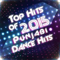 Top Hits of 2015 - Punjabi Dance Hits