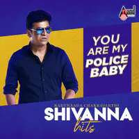 Karunaada Chakravarthi Shivanna Hits (You Are My Police Baby)