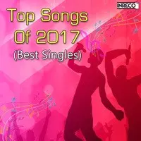 Top Songs Of 2017 - Best Singles