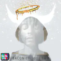 Bacon Episode Two