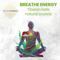 Breathe Energy - Tibetan Bells Natural Sounds