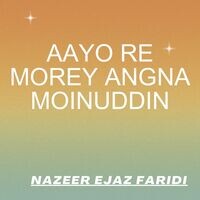 Aayo Re Morey Angna Moinuddin