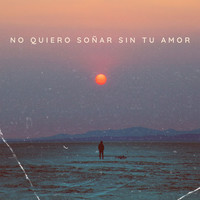 No Quiero Soñar Sin Tu Amor