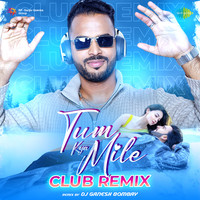 Tum Kya Mile - Club Remix