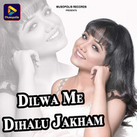 Dilwa Me Dihalu Jakham