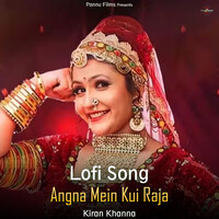 Angna Mein Kui Raja - Lofi Song