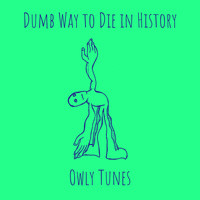 Dumb Way to Die in History