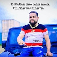 DJ Pe Baje Bam Lehri (Remix)