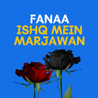 Fanaa - Ishq Mein Marjawan