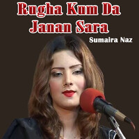 Rugha Kum Da Janan Sara