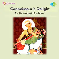 Connoisseur's Delight - Muthuswami Dikshitar