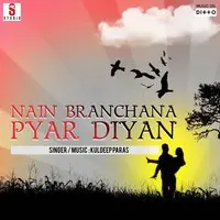 Nain Branchana Pyar Diyan
