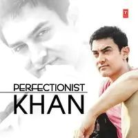 Perfectionist Khan