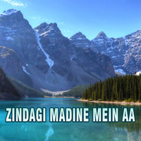 Zindagi Madine Mein Aa