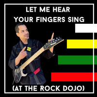 Let Me Hear Your Fingers Sing (At the Rock Dojo)