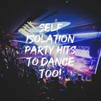 Self Isolation Party Hits to Dance Too!