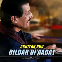 Akhiyan Nou Dildar Di Aadat