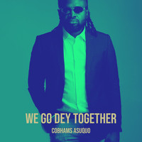 We Go Dey Together