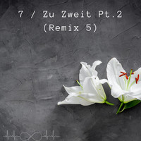 7 / Zu Zweit, Pt. 2 (Remix 5)