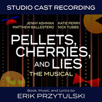 Pellets, Cherries, and Lies: The Musical (Studio Cast Recording)