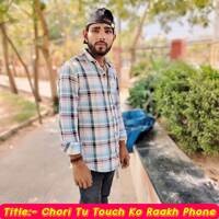 Chori Tu Touch Ko Raakh Phone
