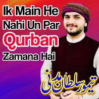 Ik Main He Nahi Un Par Qurban Zamana Hai