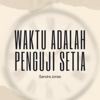 Waktu Adalah Penguji Setia