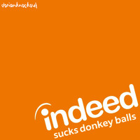 Indeed Sucks Donkey Balls