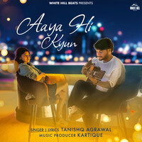 Aaya Hi Kyun Lyrics in Hindi, Aaya Hi Kyun Aaya Hi Kyun Song Lyrics in ...