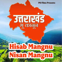 Hisab Mangnu Nisan Mangnu (Uttarakhand Bhoo Kanoon)