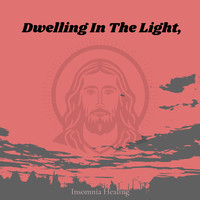 Dwelling in the Light