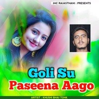 Goli Su Paseena Aago