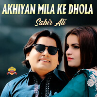 Akhiyan Mila Ke Dhola (Dunya Tu Sohna Mahi)