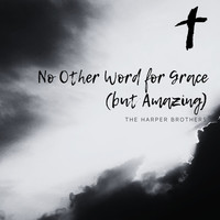 No Other Word for Grace (But Amazing)