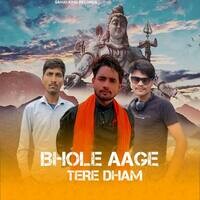 Bhole Aage Tere Dham