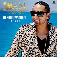 Jaan Remix - DJ Shadow Dubai