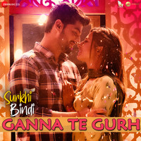 Ganna Te Gurh (From "Surkhi Bindi")