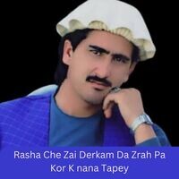 Rasha Che Zai Derkam Da Zrah Pa Kor K nana Tapey