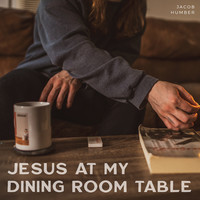 Jesus at My Dining Room Table