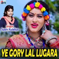 Ye Gory Lal Lugara