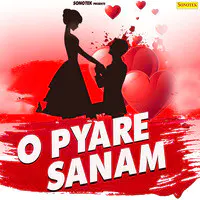 O Pyare Sanam