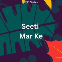 Seeti Mar Ke