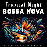 Tropical Night Bossa Nova (Smooth Guitar Instrumental)