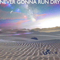 Never Gonna Run Dry