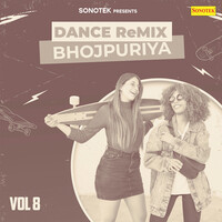 Dance Remix Bhojpuriya Vol 8