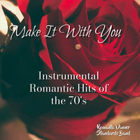 Make It With You (Instrumental Romantic Hits of the 70's)